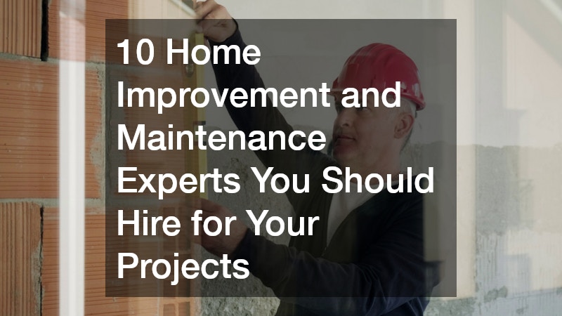 10 Home Improvement and Maintenance Experts You Should Hire for Your Projects